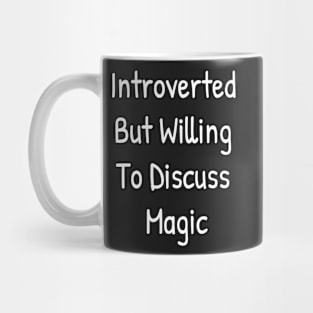 Introverted But Willing To Discuss Magic Mug